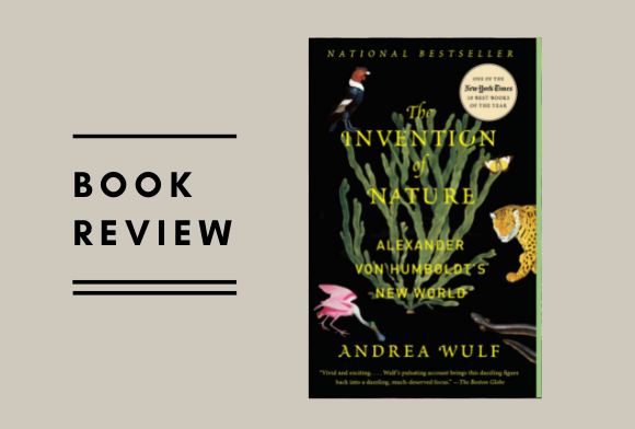 Book Review: The Invention Of Nature - The Adventures Of Alexander Von Humboldt